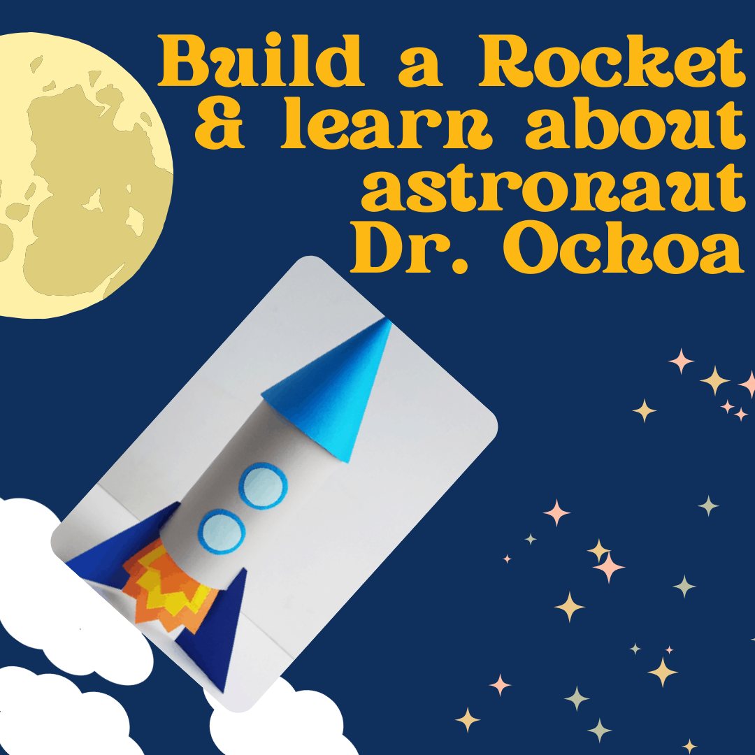 Build a Rocket & learn about astronaut Dr. Ochoa
