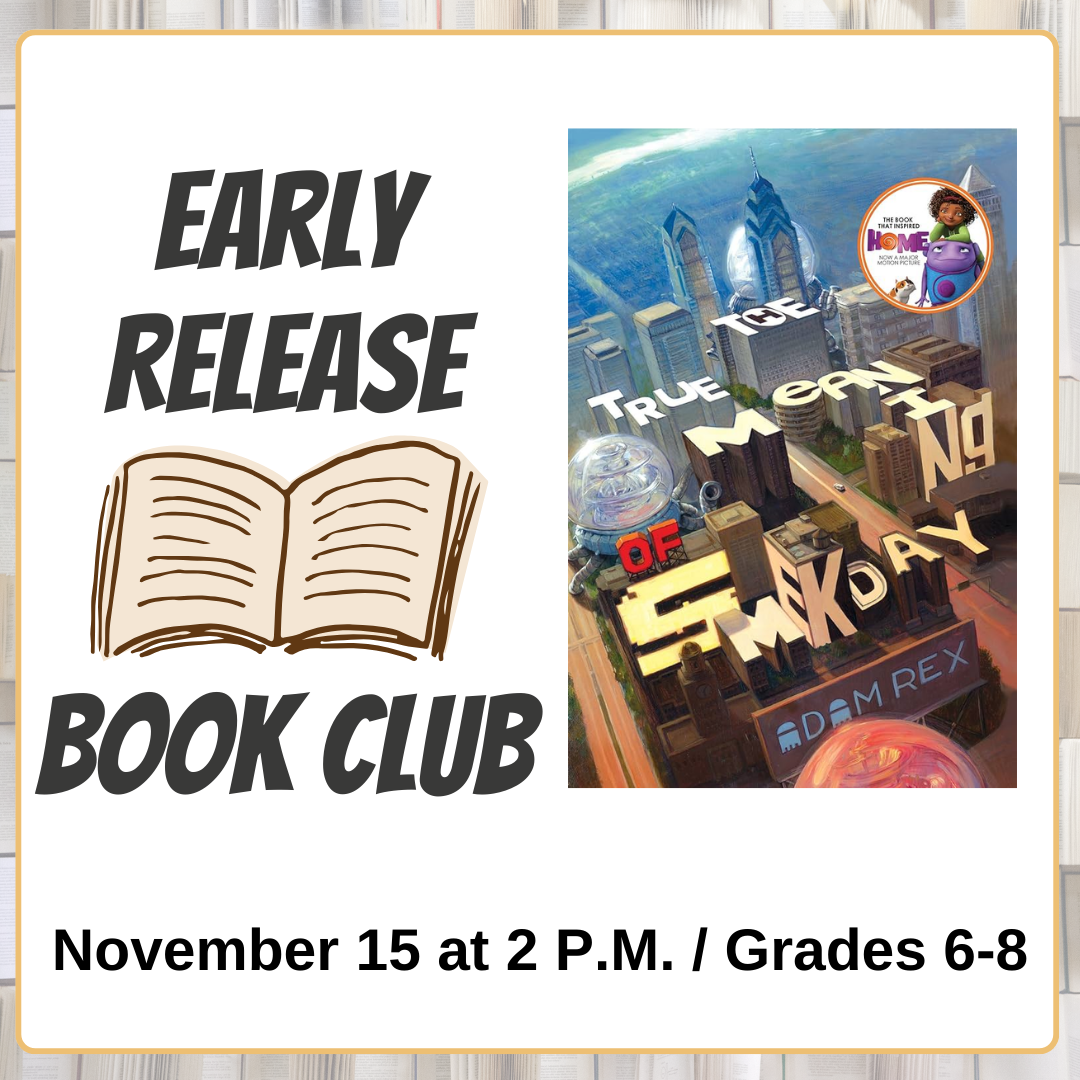 Early Release Book Club. Meets on early release Wednesdays for middle schools. For grades 6-8. Register Now! Unages of books in yellow target in background. November 15 at 2 pm. the true meaning of smekday by adam rex
