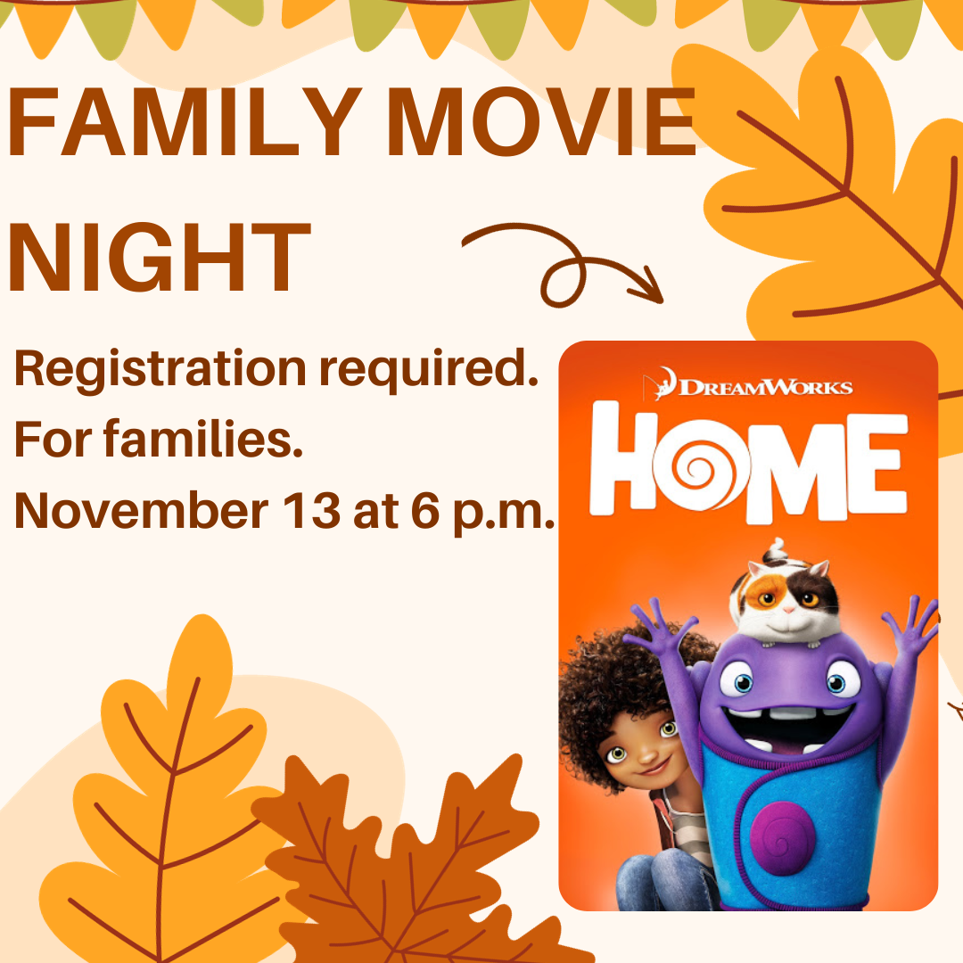 Family movie night. Registration required. For families. November 13 at 6 pm. Image of the dvd cover for Dreamwork's movie Home.