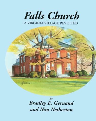 Falls Church: A Virginia Village Revisited by Bradley Gernand