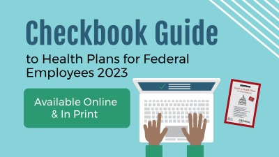 Checkbook Guide to Federal Employee Health Plans 2022 Available Online & In Print