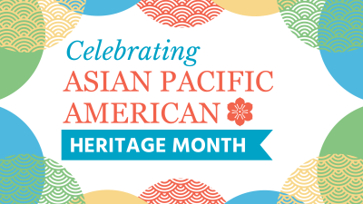 Celebrating Asian Pacific American Heritage Month May 2023