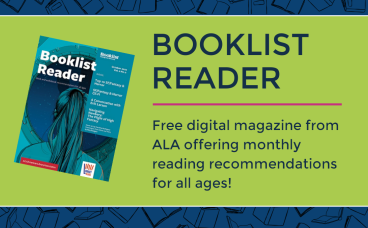 Booklist Reader FRee monthly magazine from ALA offering monthly reading recommendations for all ages