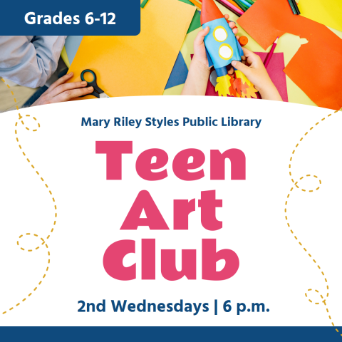 Grades 6-12 Teen Art Club 2nd Wednesdays 6pm