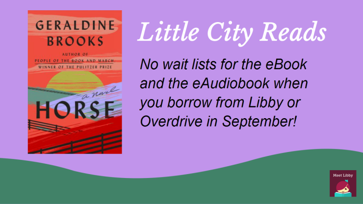 Horse by Geraldine Brooks Little City Reads No wait list for the ebook or eaudiobook in September