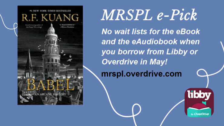 MRSPL e-Pick for May 2023 is Babel by RF Kuang no holds on ebook or eaudiobook through May 31