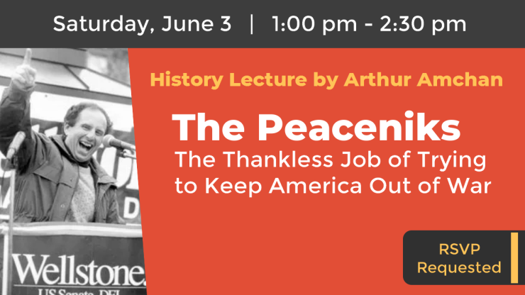 History Lecture The Peaceniks The Thankless Job of Trying to Keep America Out of War  June 3 at 1 pm