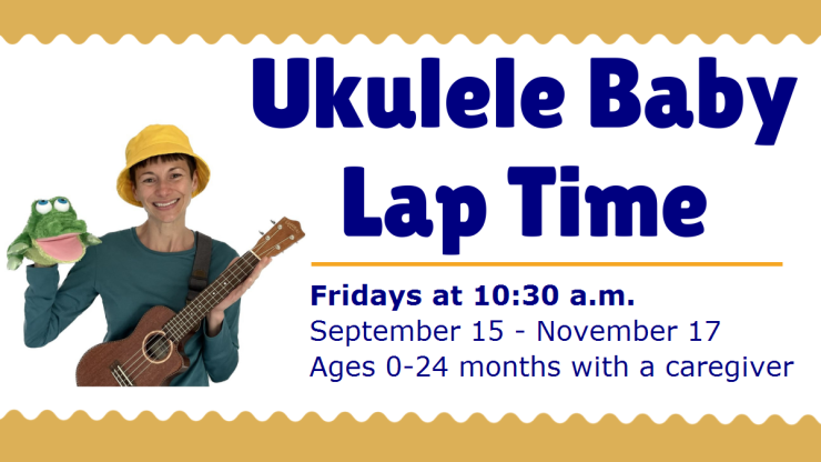 Ukelele Baby Lap Time Fridays at 10:30 am ages 0 to 24 months