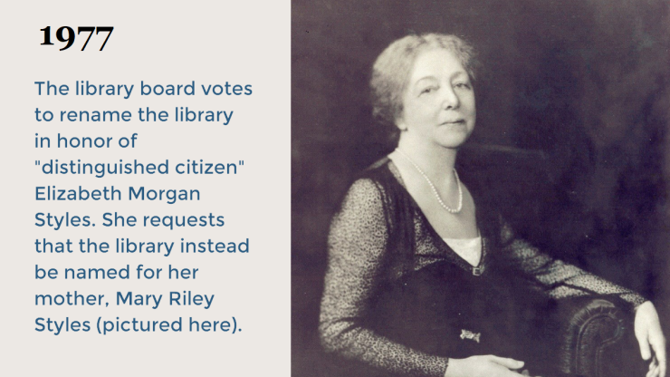 The library board votes to rename the library in honor of "distinguished citizen" Elizabeth Morgan Styles. She requests that the library instead be named for her mother, Mary Riley Styles (pictured here). 